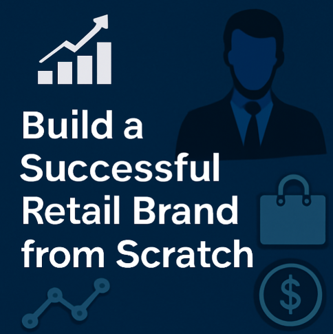 Build a Successful Retail Brand from Scratch