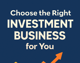 Choose the Right Investment Business for You