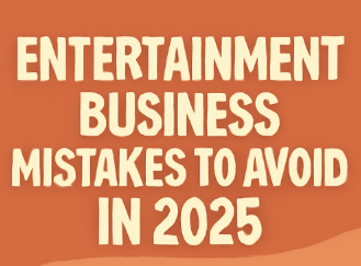 Entertainment Business Mistakes to Avoid in 2025